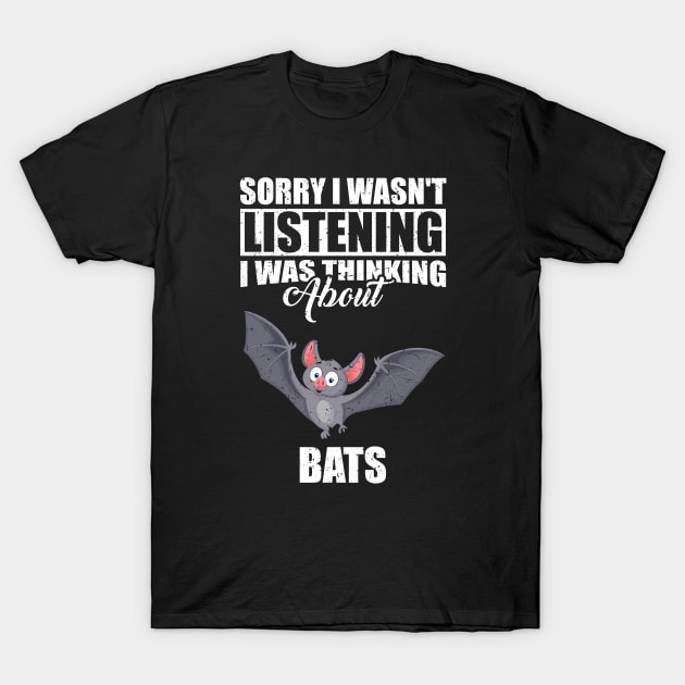 Sorry I wasn't Listening Thinking About Bats T-Shirt by simonStufios